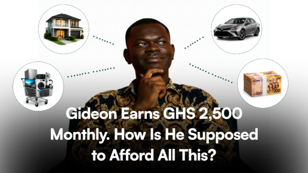 Gideon Earns GHS 2,500. How Is He Supposed to Afford All This?